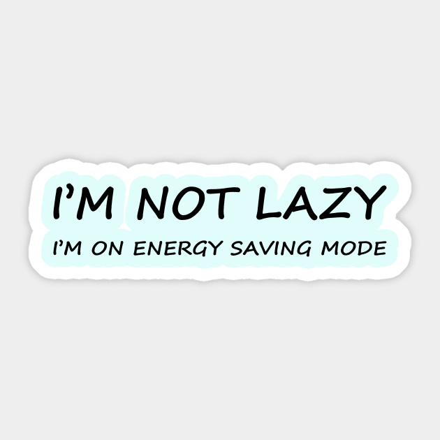 I Am Not Lazy | Energy Saving Mode Sticker by Magniftee